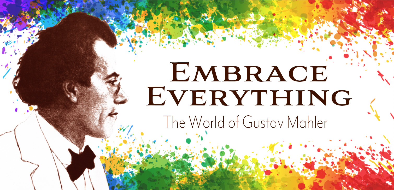 Embrace Everything — The World of Gustav Mahler